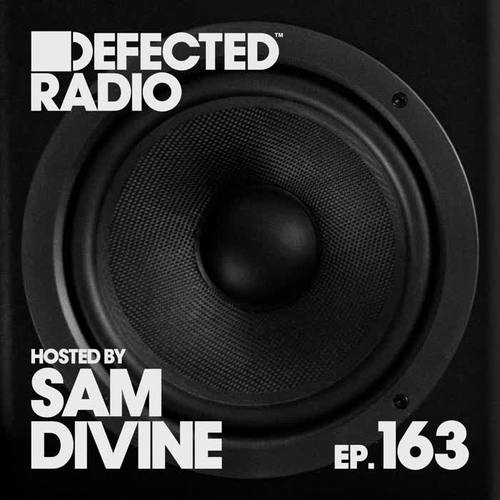 Defected Radio Episode 163 (hosted by Sam Divine) (DJ Mix)