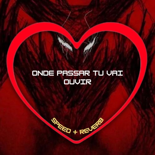 Onde Passar Tu Vai Ouvir (Speed + Reverb) [Explicit]