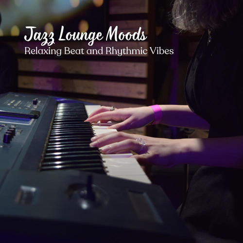 Jazz Lounge Moods: Relaxing Beat and Rhythmic Vibes