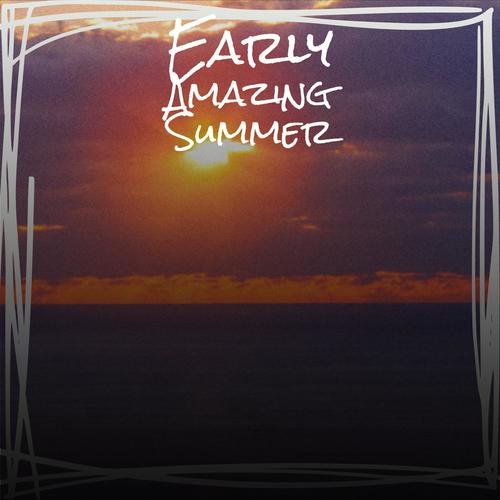 Early Amazing Summer