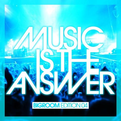 Music Is The Answer (Bigroom Edition 04)