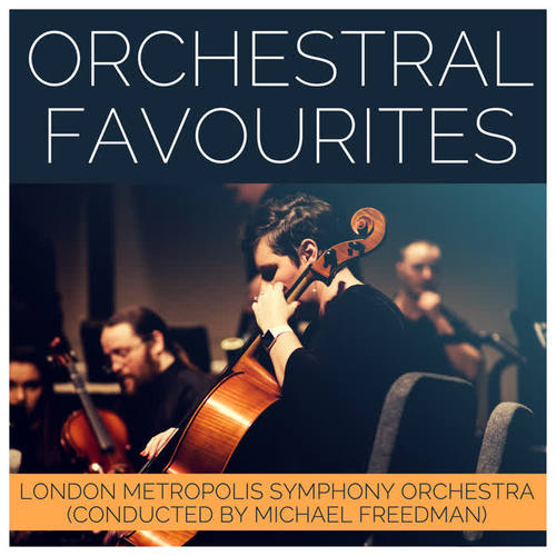 Orchestral Favourites London Metropolis Symphony Orchestra (conducted by Michael Freedman)