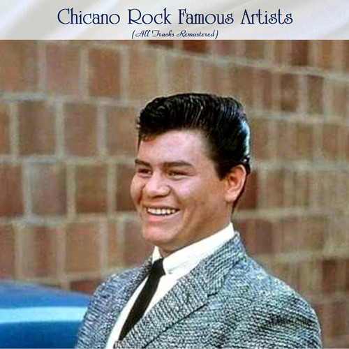 Chicano Rock Famous Artists (All Tracks Remastered)