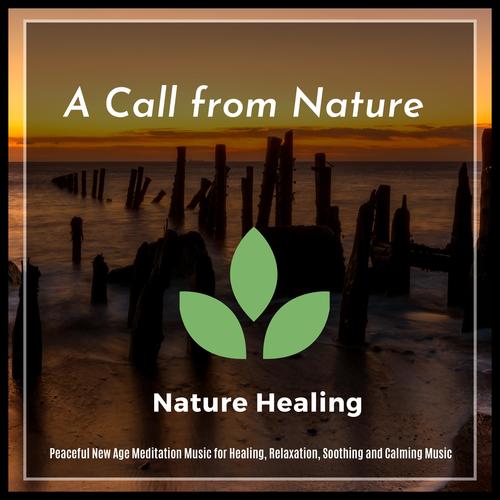 A Call From Nature - Peaceful New Age Meditation Music For Healing, Relaxation, Soothing And Calming Music