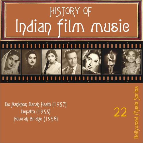 History of Indian Film Music: Do Aankhen Barah Haath (1957), Dupatta (1955), Howrah Bridge (1958), Vol. 22