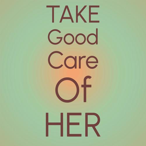 Take Good Care Of Her