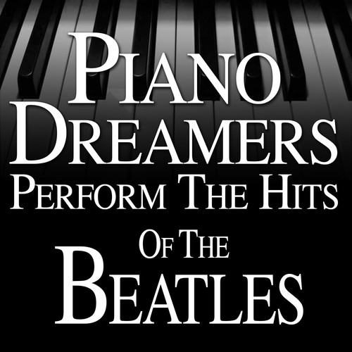 Piano Dreamers Perform the Hits of The Beatles