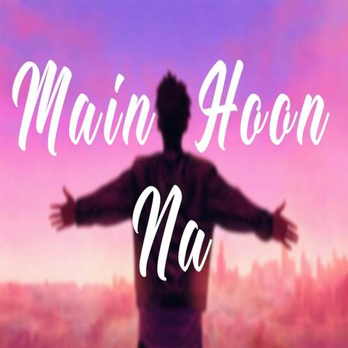 Main Hoon Na