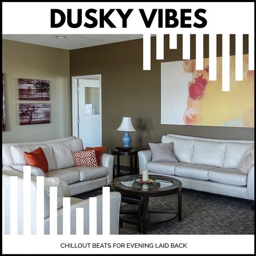 Dusky Vibes - Chillout Beats For Evening Laid Back