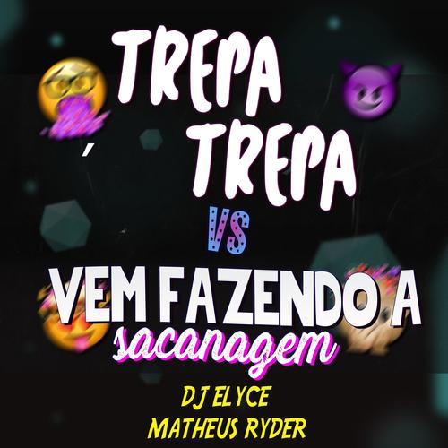 TREPA TREPA VS VEM FAZENDO A SACANAGEM (feat. DJ Elyce) [Explicit]