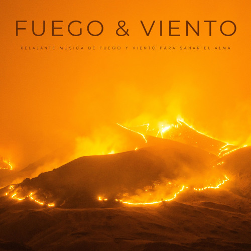 Fuego & Viento: Relajante Música De Fuego y Viento Para Sanar El Alma