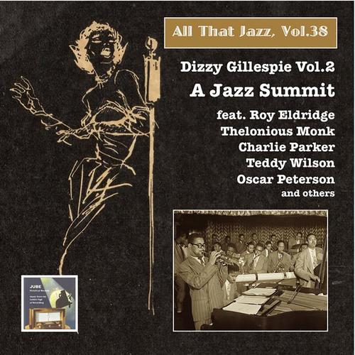 ALL THAT JAZZ, Vol. 38 - Dizzy Gillespie, Vol. 2 (A Jazz Summit) [1945-1954]