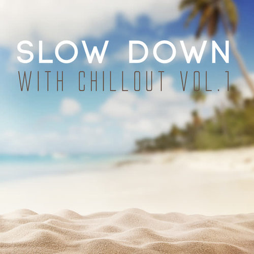 Slow Down with Chillout, Vol. 1