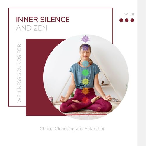 Inner Silence And Zen - Wellness Sounds For Chakra Cleansing And Relaxation Vol. 11