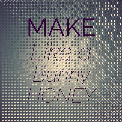 Make Like a Bunny Honey