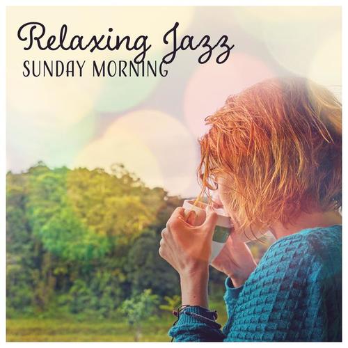 Relaxing Jazz Sunday Morning – Happy & Positive Music to Start a New Day, Soft Jazz Instrumentals to Feel Good