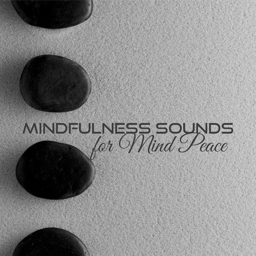 Mindfulness Sounds for Mind Peace (Meditation Music for Zen, Yoga, REM Phase, Reiki Massage)