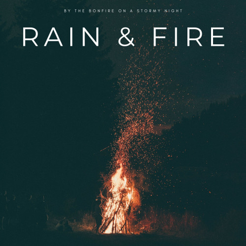 Rain & Fire: By The Bonfire On A Stormy Night