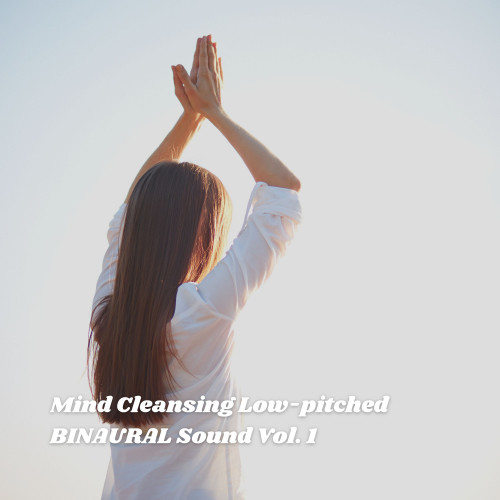 Mind Cleansing Low-pitched BINAURAL Sound Vol. 1