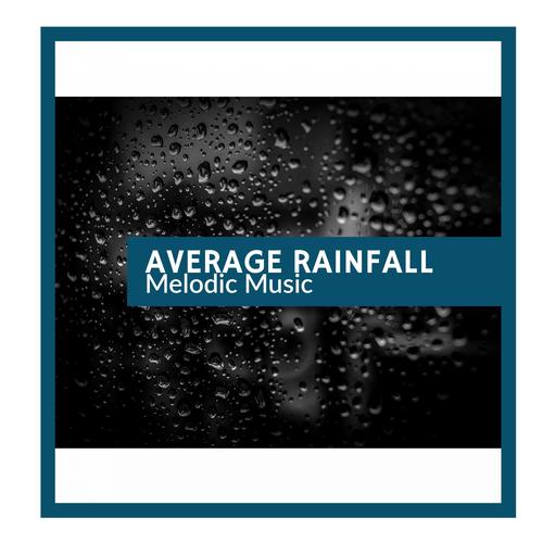 Average Rainfall -Melodic Music