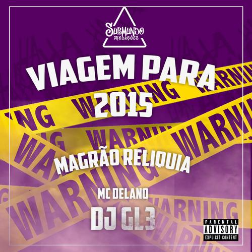 VIAGEM PARA 2015 - MAGRÃO RELIQUIA (feat. MC DELANO) [Explicit]