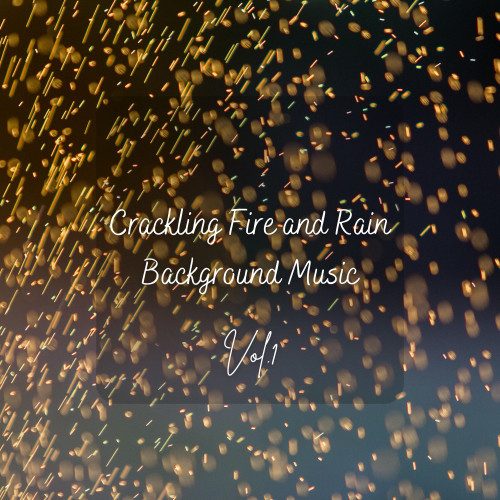 Crackling Fire and Rain Background Music Vol. 1