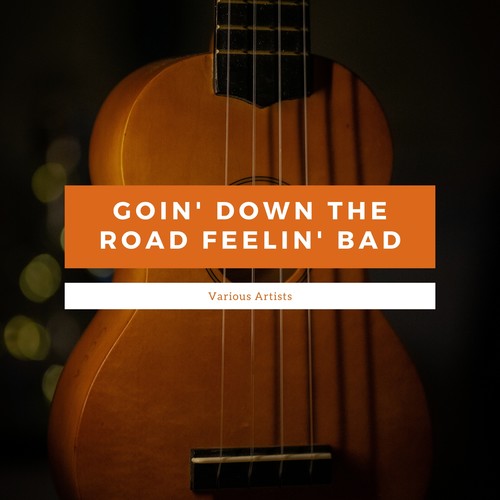 Goin' Down The Road Feelin' Bad