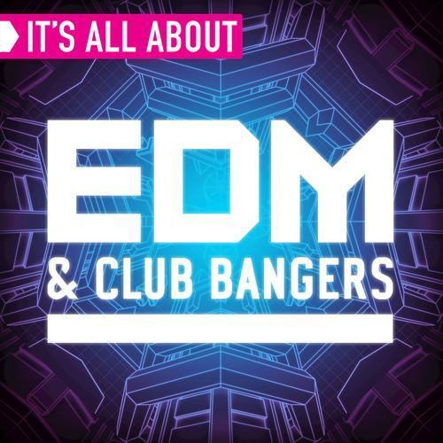 It's All About EDM & Club Bangers (Explicit)