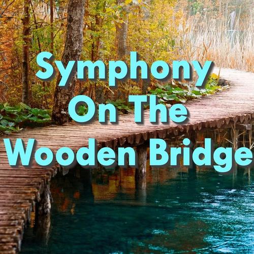 Symphony On The Wooden Bridge