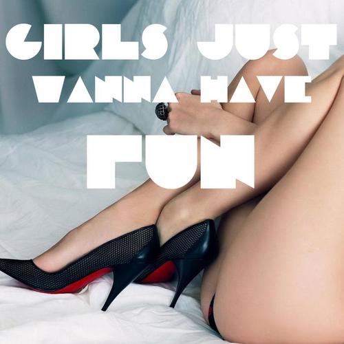 GIRLS JUST WANNA HAVE FUN