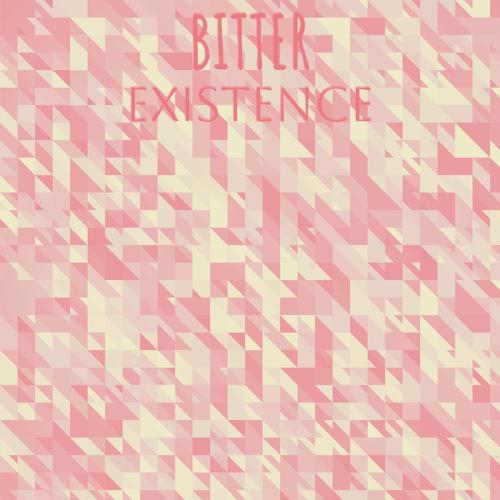 Bitter Existence