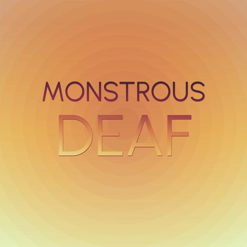 Monstrous Deaf