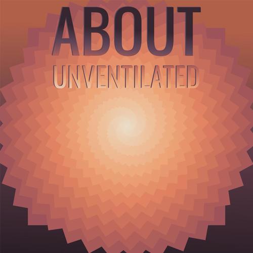 About Unventilated