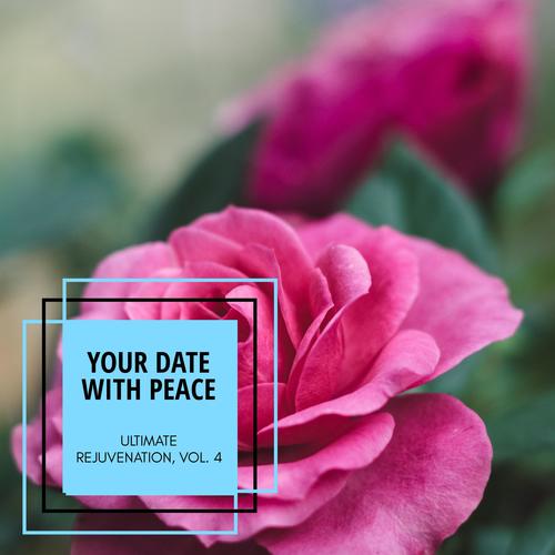 Your Date With Peace - Ultimate Rejuvenation, Vol. 4