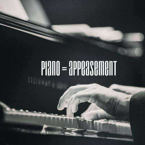 Piano = Appeasement