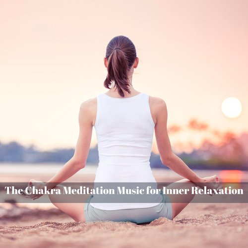 The Chakra Meditation Music for Inner Relaxation