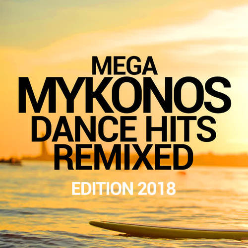 MEGA MYKONOS DANCE HITS REMIXED EDITION 2018