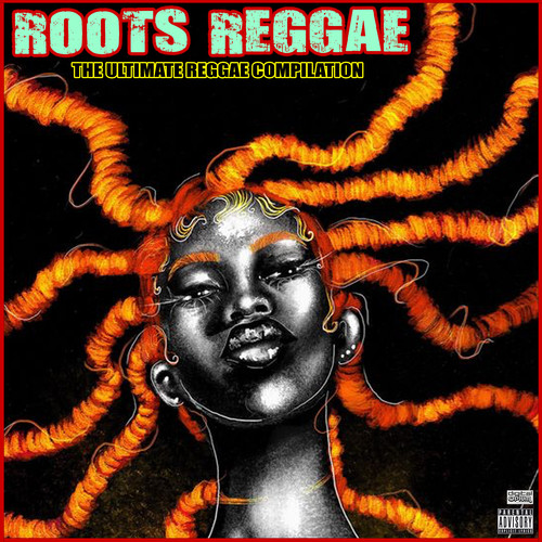 Roots Reggae The Ultimate Reggae Compilation (Explicit)