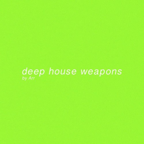 Deep House Weapons by Arr