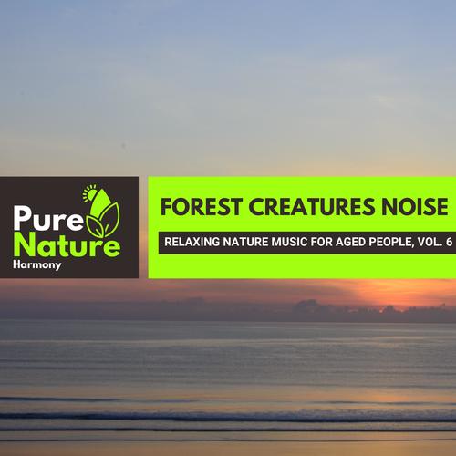 Forest Creatures Noise - Relaxing Nature Music for Aged People, Vol. 6