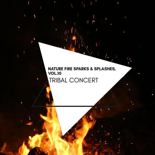 Tribal Concert - Nature Fire Sparks & Splashes, Vol.10