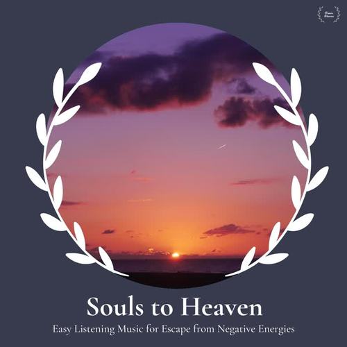 Souls To Heaven - Easy Listening Music For Escape From Negative Energies