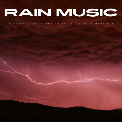 Rain Music: A Rainy Soundscape To Fully Focus & Meditate