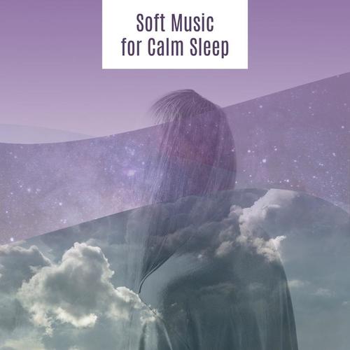 Soft Music for Calm Sleep – Relaxing Time, Soft Lullabies, Mind Control, Peaceful Spirit