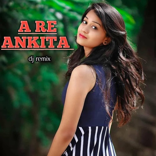 A Re Ankita (Dj Remix)