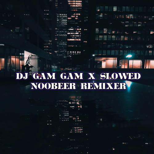 GAM GAM X SLOWED REVERB