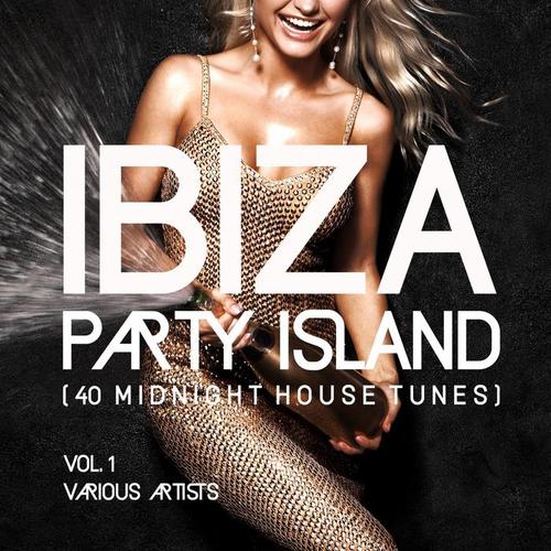 Ibiza Party Island (40 Midnight House Tunes) , Vol. 1