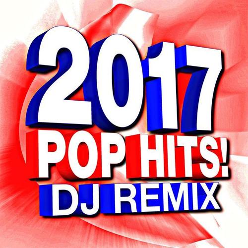 2017 Pop Hits! DJ Remix