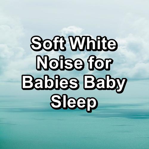 Soft White Noise for Babies Baby Sleep