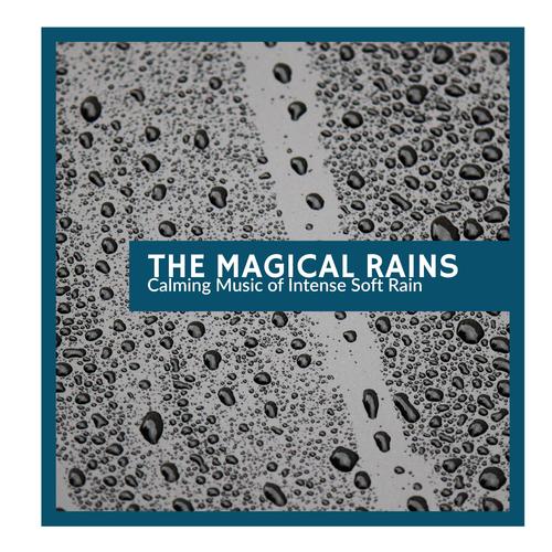 The Magical Rains - Calming Music of Intense Soft Rain